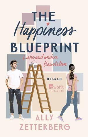 The Happiness Blueprint - Liebe und andere Baustellen by Ally Zetterberg