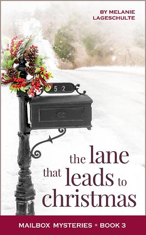 The Lane That Leads to Christmas by Melanie Lageschulte, Melanie Lageschulte