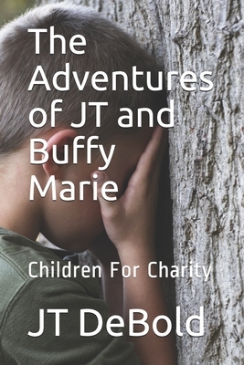 The Adventures of JT and Buffy Marie: Children For Charity by Jt Debold