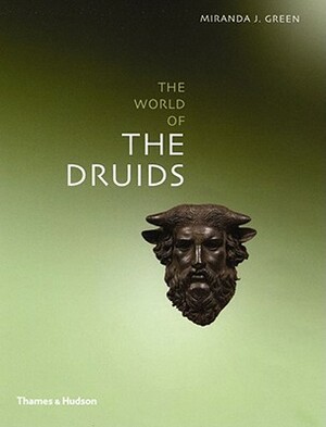The World of the Druids by Miranda J. Green