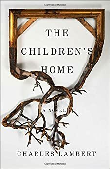 The Children's Home by Charles Lambert
