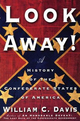 Look Away!: A History of the Confederate States of America by William C. Davis