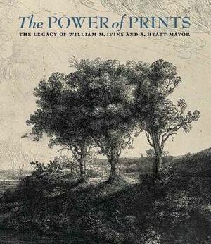 The Power of Prints: The Legacy of William M. Ivins and A. Hyatt Mayor by Peter Parshall, Freyda Spira