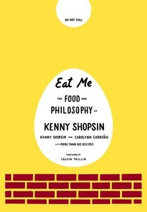 Eat Me: The Food and Philosophy of Kenny Shopsin by Kenny Shopsin, Carolynn Carreño