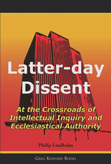 Latter-Day Dissent: At the Crossroads of Intellectual Inquiry and Ecclesiastical Authority by Philip Lindholm, Diarmaid MacCulloch