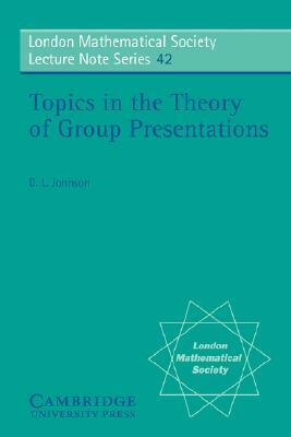 Topics in the Theory of Group Presentations by D. L. Johnson