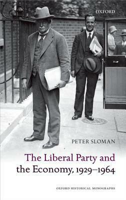 The Liberal Party and the Economy, 1929-1964 by Peter Sloman