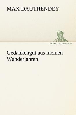 Gedankengut Aus Meinen Wanderjahren by Max Dauthendey