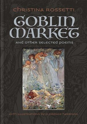 Goblin Market and Other Selected Poems by Christina Rossetti
