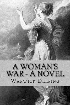 A Woman's War - A Novel by Warwick Deeping, Rolf McEwen