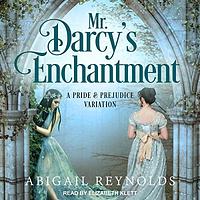 Mr. Darcy's Enchantment: A Pride & Prejudice Variation by Abigail Reynolds