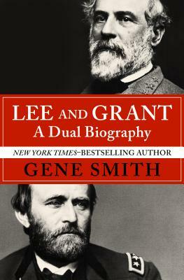 Lee and Grant: A Dual Biography by Gene Smith