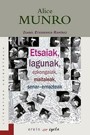 Etsaiak, lagunak, ezkongaiak, maitaleak, senar-emazteak by Alice Munro