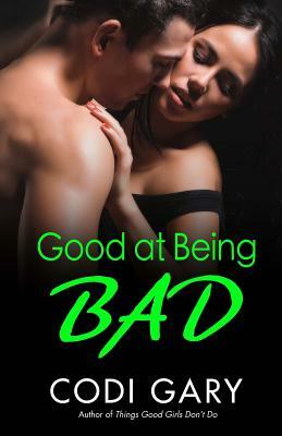 Good at Being Bad by Codi Gary