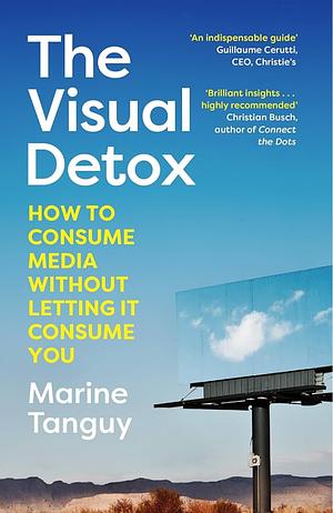 The Visual Detox: How to Consume Media Without Letting It Consume You by Marine Tanguy