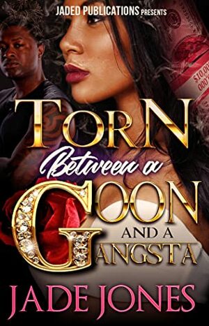 Torn Between a Goon and a Gangsta by Jade Jones