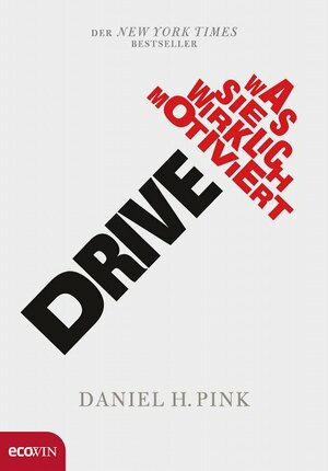 Drive: Was Sie Wirklich Motiviert by Daniel H. Pink