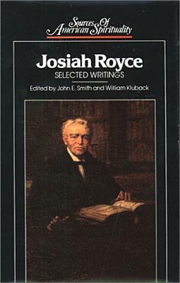 Josiah Royce: Selected Writings by John Edwin Smith, Josiah Royce, William Kluback