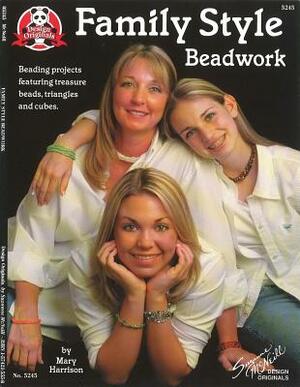 Family Style Beadwork: Beading Projects Featuring Treasure Beads, Triangles and Cubes by Mary Harrison