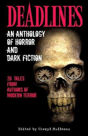 Deadlines: An Anthology of Horror and Dark Fiction by Cheryl Mullenax