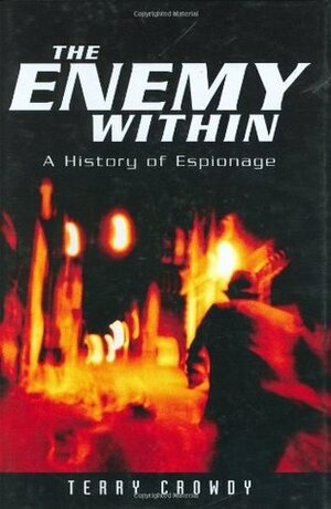 The Enemy Within: A History of Espionage (General Military) by Terry Crowdy