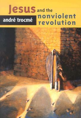 Jesus and the Nonviolent Revolution by André Trocmé