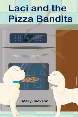 Laci and the Pizza Bandits by Mary Jackson