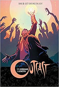 Outcast, Vol. 3: Gott gab uns ein Licht by Robert Kirkman