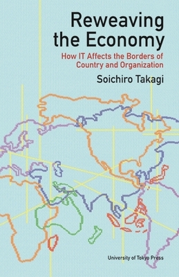 Reweaving the Economy: How It Affects the Borders of Countries and Organizations by Soichiro Takagi