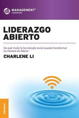 Liderazgo abierto: De que modo la tecnología social puede transformar su manera de liderar by Charlene Li