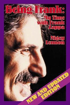 Being Frank: My Time With Frank Zappa by Nigey Lennon, Nigey Lennon