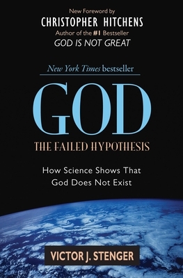 God: The Failed Hypothesis: How Science Shows That God Does Not Exist by Victor J. Stenger