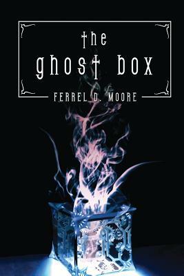 The Ghost Box by D. Moore Ferrel, Ferrel D. Moore