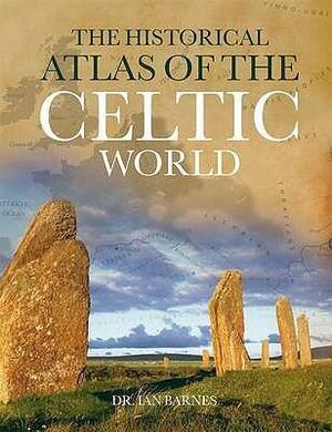 Historical Atlas Of The Celts by Ian Barnes