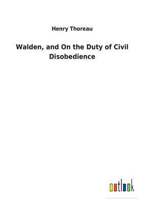 Walden, and on the Duty of Civil Disobedience by Henry David Thoreau