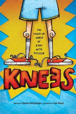 Knees: The mixed up world of a boy with dyslexia by Vanita Oelschlager, Joe Rossi