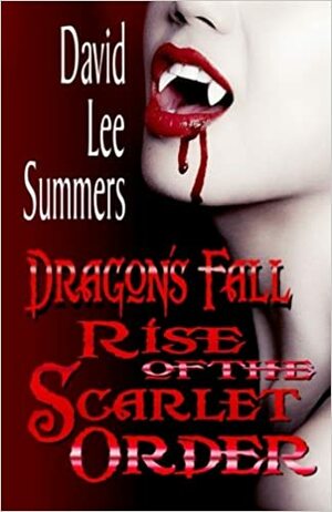 Dragon's Fall: Rise of the Scarlet Order by David Lee Summers