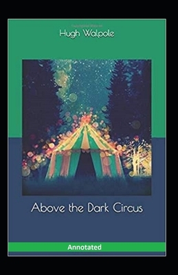 Above the Dark Circus Annotated by Hugh Walpole