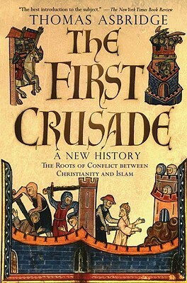 The First Crusade: A New History by Thomas Asbridge