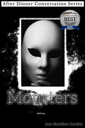 Monsters: After Dinner Conversation Short Story Series by Ana Carolina Pereira
