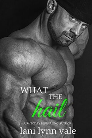 What the Hail by Lani Lynn Vale