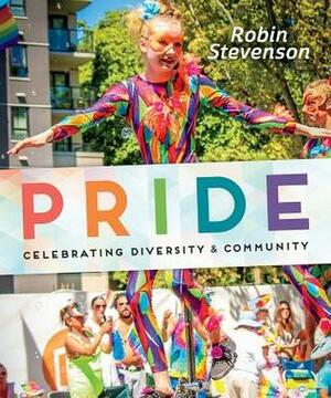 Pride: Celebrating Diversity & Community by Robin Stevenson
