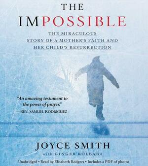 The Impossible: The Miraculous Story of a Mother's Faith and Her Child's Resurrection by Joyce Smith