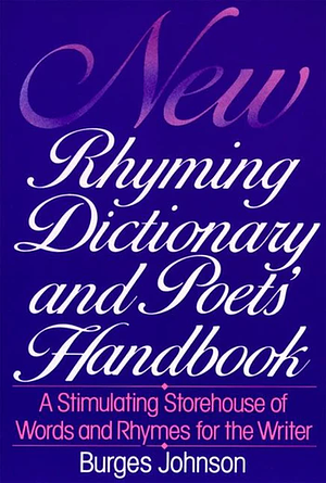 New rhyming dictionary and poets' handbook by Burges Johnson