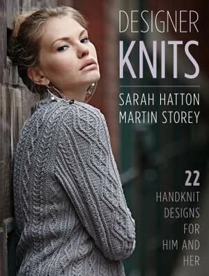 Designer Knits: Sarah Hatton & Martin Storey: 22 Handknit Designs for Him & Her by Sarah Hatton, Martin Storey