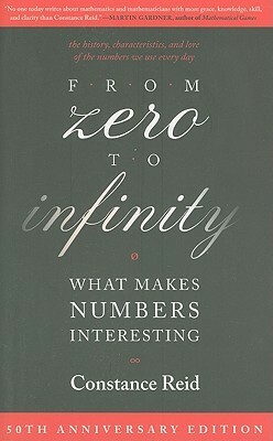 From Zero to Infinity: What Makes Numbers Interesting by Constance Bowman Reid