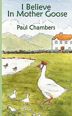 I Believe in Mother Goose by Paul Chambers