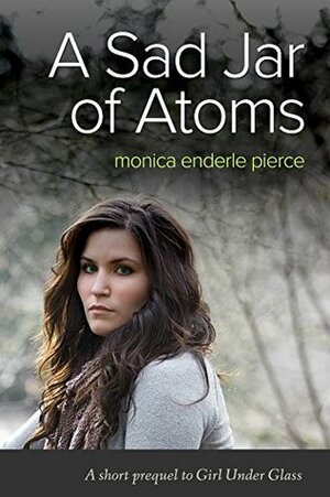 A Sad Jar of Atoms by Monica Enderle Pierce