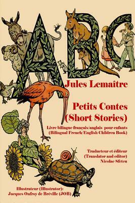ABC Petits Contes (Short Stories): Livre bilingue français/anglais pour enfants (Bilingual French/English Children Book) (Illustrated) by Jules Lemaitre
