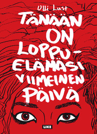 Tänään on loppuelämäsi viimeinen päivä by Ulli Lust